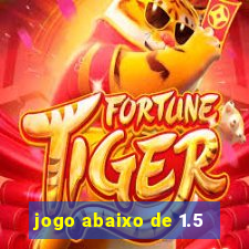 jogo abaixo de 1.5